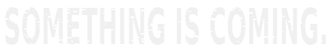 Something is coming.